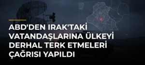 ABD’den Irak’taki Vatandaşlarına Ülkeyi Derhal Terk Etmeleri Çağrısı Yapıldı