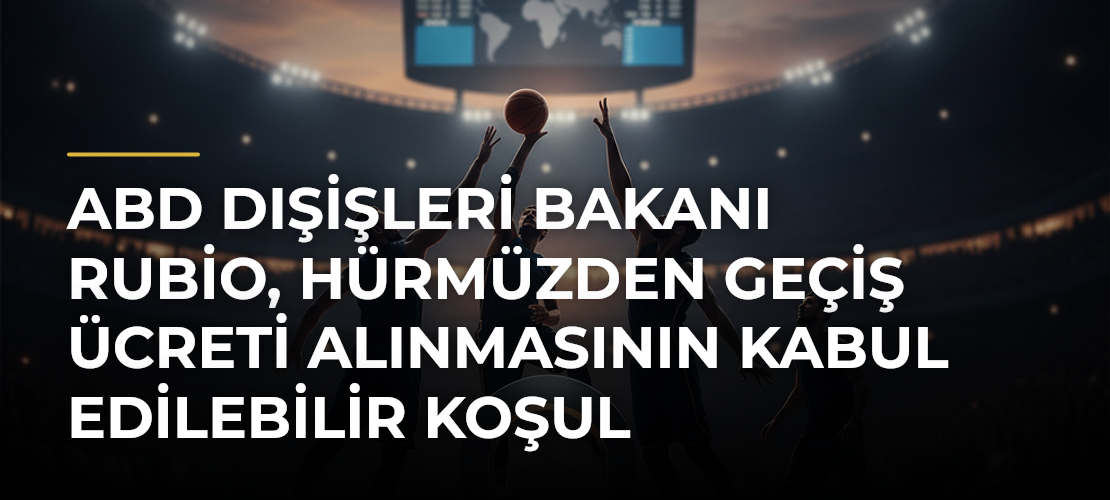 ABD Dışişleri Bakanı Rubio, Hürmüzden Geçiş Ücreti Alınmasının Kabul Edilebilir Koşul Olmadığını Söyledi - Mirat Haber