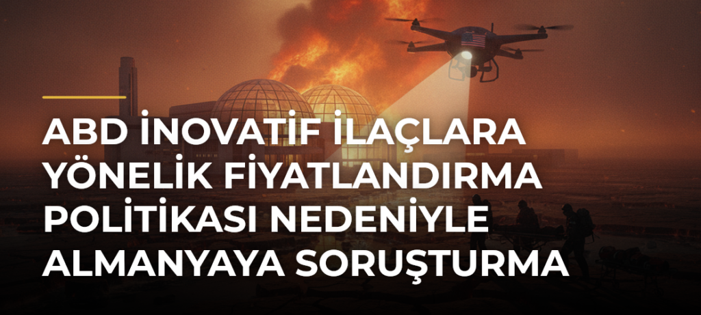 ABD inovatif ilaçlara yönelik fiyatlandırma politikası nedeniyle Almanyaya soruşturma başlattı
