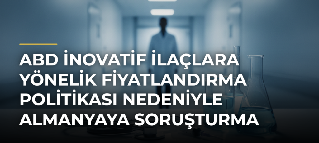 ABD inovatif ilaçlara yönelik fiyatlandırma politikası nedeniyle Almanyaya soruşturma başlattı