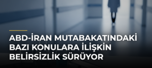 ABD-İran mutabakatındaki bazı konulara ilişkin belirsizlik sürüyor