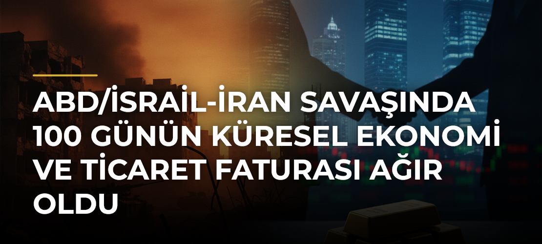 ABD/İsrail-İran Savaşında 100 Günün Küresel Ekonomi ve Ticaret Faturası Ağır Oldu - Mirat Haber