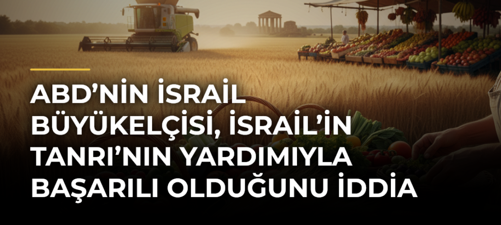 ABD’nin İsrail Büyükelçisi, İsrail’in Tanrı’nın yardımıyla başarılı olduğunu iddia etti