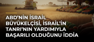 ABD’nin İsrail Büyükelçisi, İsrail’in Tanrı’nın yardımıyla başarılı olduğunu iddia etti