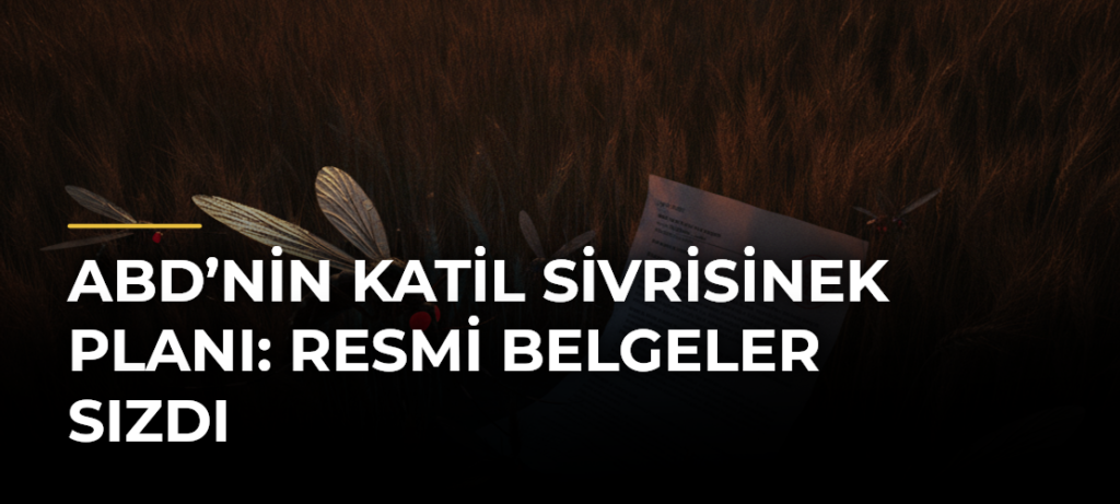 ABD’nin Katil Sivrisinek Planı: Resmi Belgeler Sızdı