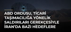 ABD ordusu, ticari taşımacılığa yönelik saldırıları gerekçesiyle İran’da bazı hedeflere saldırılar düzenledi