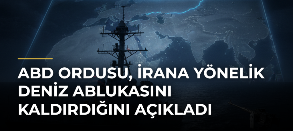 ABD ordusu, İrana yönelik deniz ablukasını kaldırdığını açıkladı
