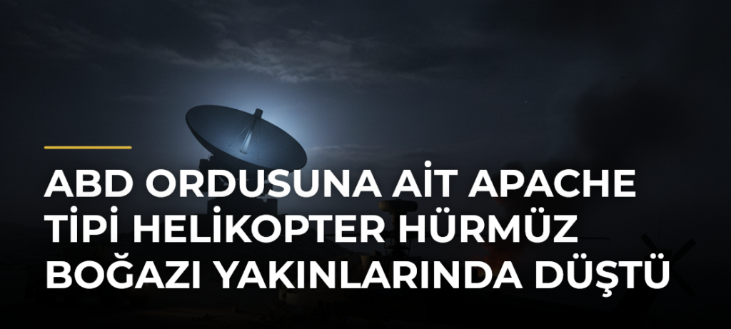 ABD ordusuna ait Apache tipi helikopter Hürmüz Boğazı yakınlarında düştü