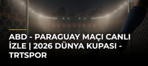 ABD – Paraguay maçı canlı izle | 2026 Dünya Kupası – TRTSpor