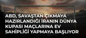 ABD, savaştan çıkmaya hazırlandığı İranın Dünya Kupası maçlarına ev sahipliği yapmaya başlıyor