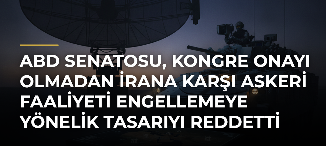 ABD Senatosu, Kongre onayı olmadan İrana karşı askeri faaliyeti engellemeye yönelik tasarıyı reddetti - Mirat Haber