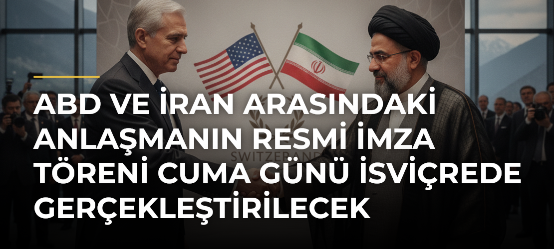 ABD ve İran arasındaki anlaşmanın resmi imza töreni cuma günü İsviçrede gerçekleştirilecek - Mirat Haber