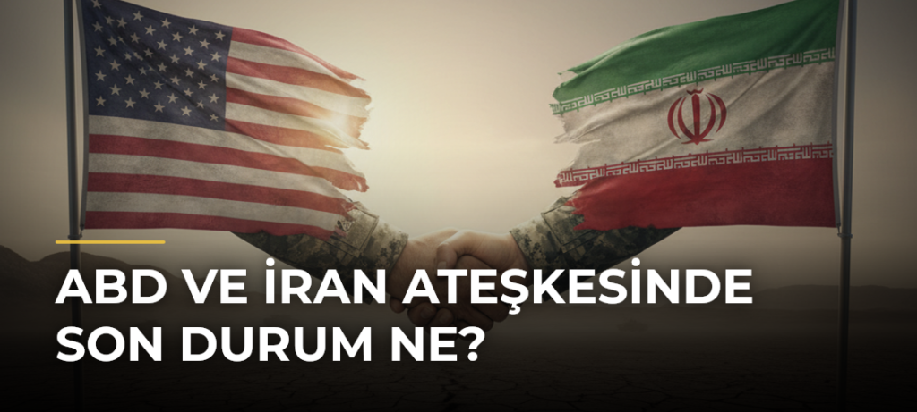 ABD ve İran ateşkesinde son durum ne?
