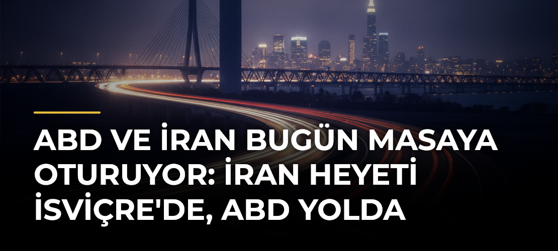 ABD ve İran bugün masaya oturuyor: İran heyeti İsviçre'de, ABD yolda
