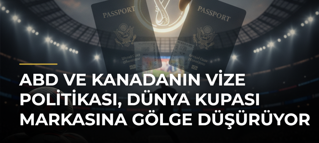 ABD ve Kanadanın Vize Politikası, Dünya Kupası Markasına Gölge Düşürüyor