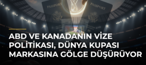 ABD ve Kanadanın Vize Politikası, Dünya Kupası Markasına Gölge Düşürüyor