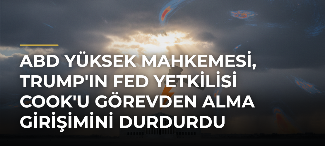 ABD Yüksek Mahkemesi, Trump'ın Fed Yetkilisi Cook'u Görevden Alma Girişimini Durdurdu - Mirat Haber