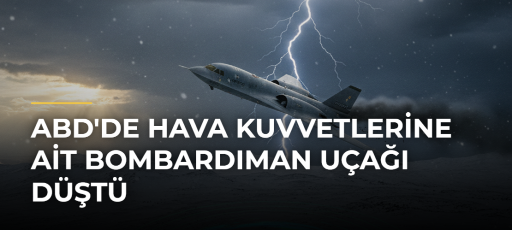 ABD’de Hava Kuvvetlerine Ait Bombardıman Uçağı Düştü