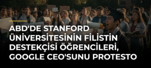 ABD’de Stanford Üniversitesinin Filistin Destekçisi Öğrencileri, Google CEO’sunu Protesto Etti