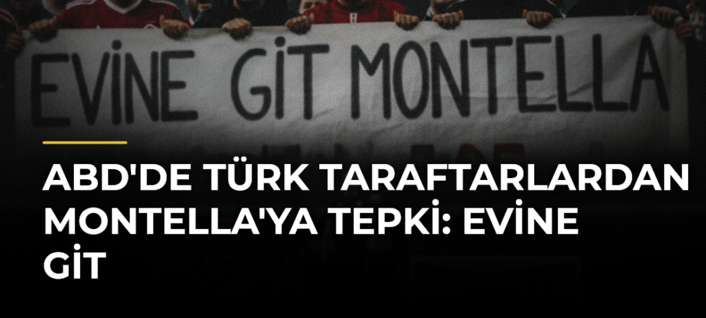 ABD’de Türk Taraftarlardan Montella’ya Tepki: Evine Git
