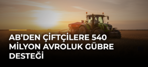 AB’den çiftçilere 540 milyon avroluk gübre desteği