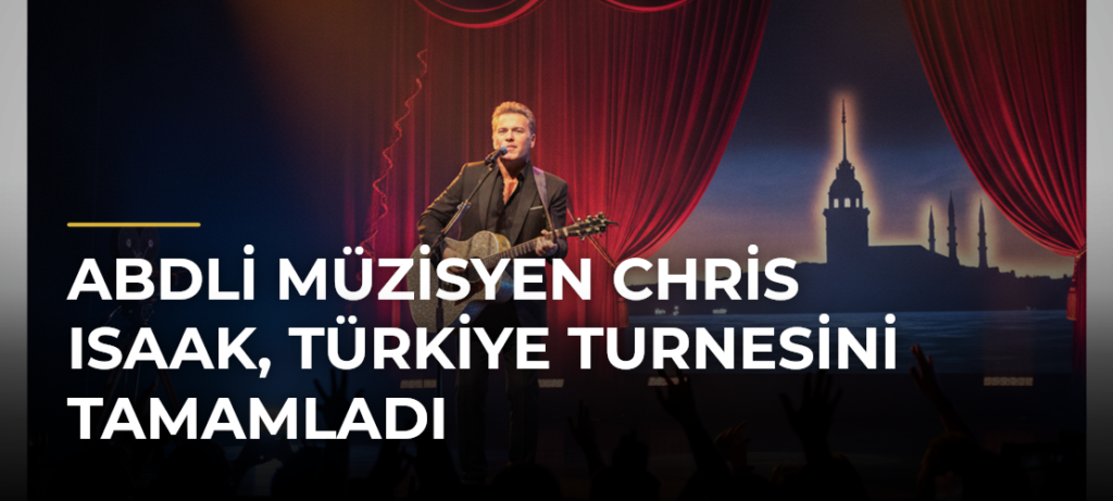 ABDli müzisyen Chris Isaak, Türkiye turnesini tamamladı