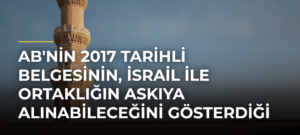 AB’nin 2017 Tarihli Belgesinin, İsrail ile Ortaklığın Askıya Alınabileceğini Gösterdiği Ortaya Çıktı