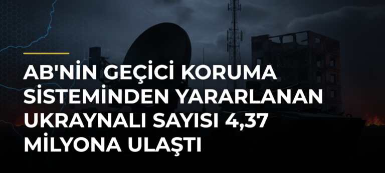 AB’nin Geçici Koruma Sisteminden Yararlanan Ukraynalı Sayısı 4,37 Milyona Ulaştı