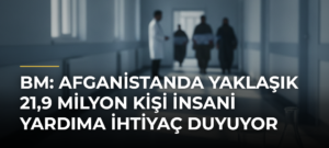 BM: Afganistanda yaklaşık 21,9 milyon kişi insani yardıma ihtiyaç duyuyor