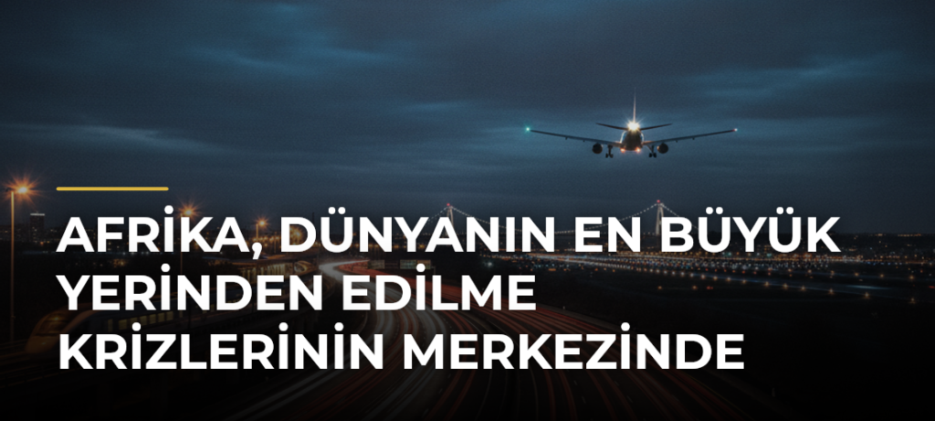 Afrika, dünyanın en büyük yerinden edilme krizlerinin merkezinde
