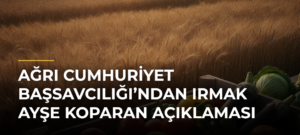 Ağrı Cumhuriyet Başsavcılığı’ndan Irmak Ayşe Koparan açıklaması