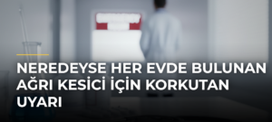 Neredeyse Her Evde Bulunan Ağrı Kesici İçin Korkutan Uyarı