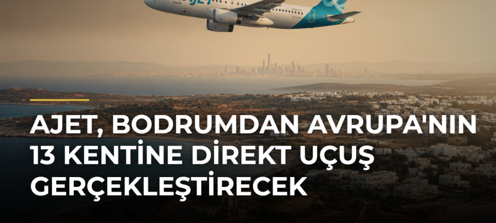 AJet, Bodrumdan Avrupa’nın 13 Kentine Direkt Uçuş Gerçekleştirecek