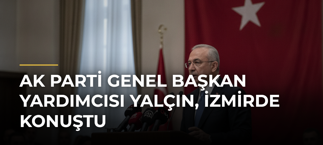 AK Parti Genel Başkan Yardımcısı Yalçın, İzmirde konuştu - Mirat Haber