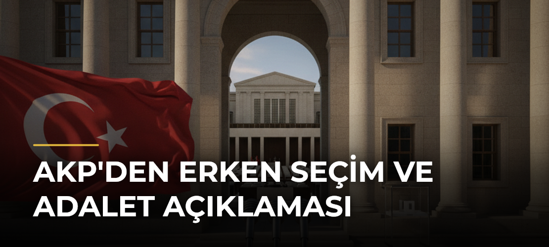 AKP'den Erken Seçim ve Adalet Açıklaması - Mirat Haber