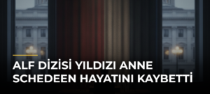 ALF dizisi yıldızı Anne Schedeen hayatını kaybetti