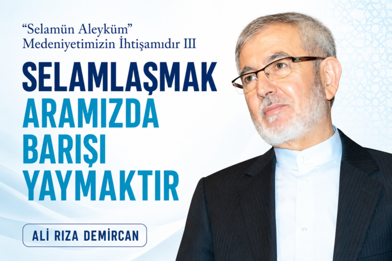 “SELAMÜN ALEYKÜM” MEDENİYETİMİZİN İHTİŞAMIDIR III – SELAMLAŞMAK ARAMIZDA BARIŞI YAYMAKTIR