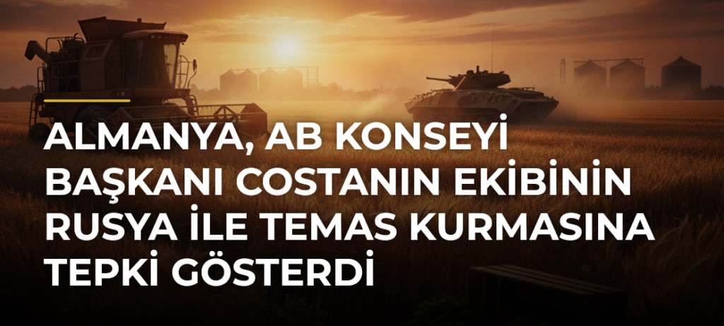 Almanya, AB Konseyi Başkanı Costanın Ekibinin Rusya ile Temas Kurmasına Tepki Gösterdi