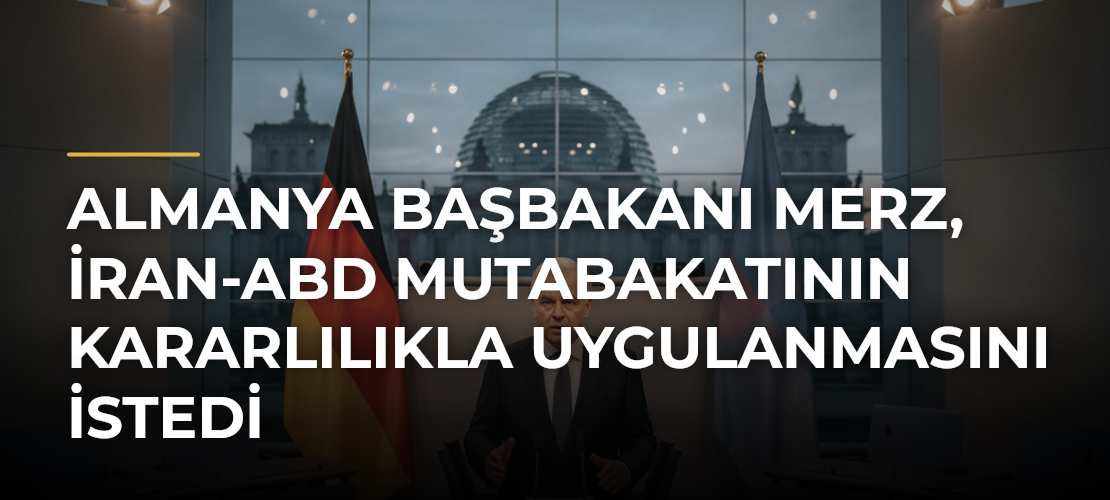 Almanya Başbakanı Merz, İran-ABD Mutabakatının Kararlılıkla Uygulanmasını İstedi - Mirat Haber