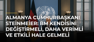 Almanya Cumhurbaşkanı Steinmeier: BM kendisini değiştirmeli, daha verimli ve etkili hale gelmeli