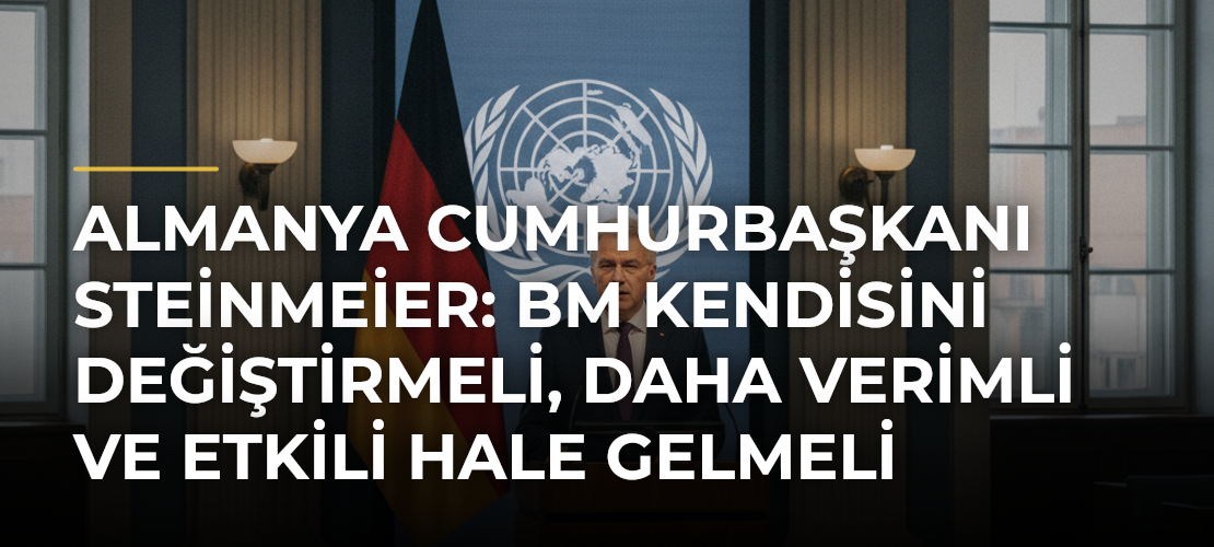 Almanya Cumhurbaşkanı Steinmeier: BM kendisini değiştirmeli, daha verimli ve etkili hale gelmeli - Mirat Haber
