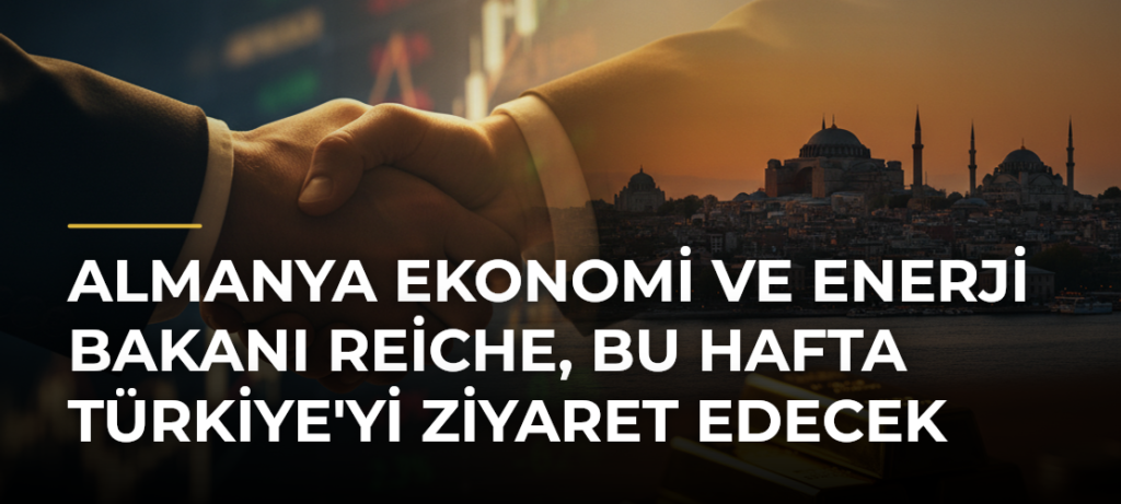Almanya Ekonomi ve Enerji Bakanı Reiche, bu hafta Türkiye’yi ziyaret edecek