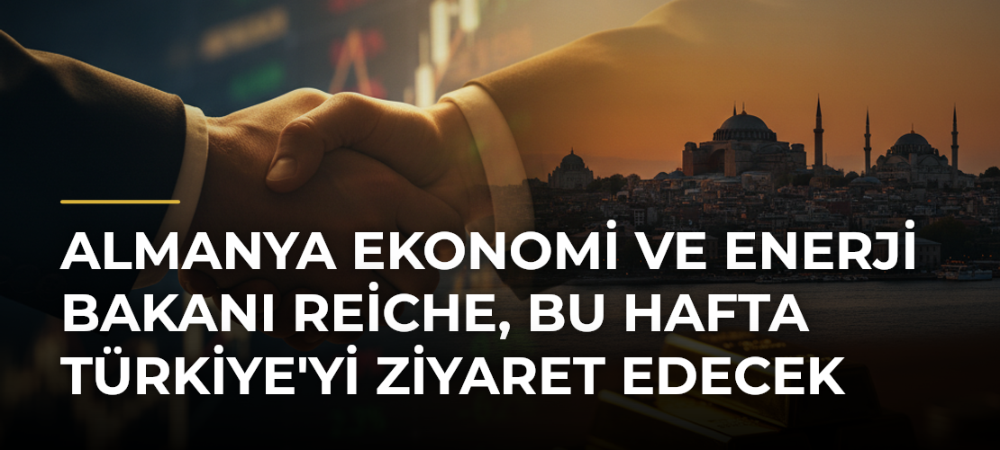 Almanya Ekonomi ve Enerji Bakanı Reiche, bu hafta Türkiye'yi ziyaret edecek