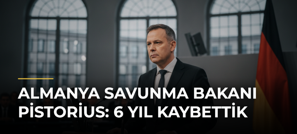 Almanya Savunma Bakanı Pistorius: 6 Yıl Kaybettik