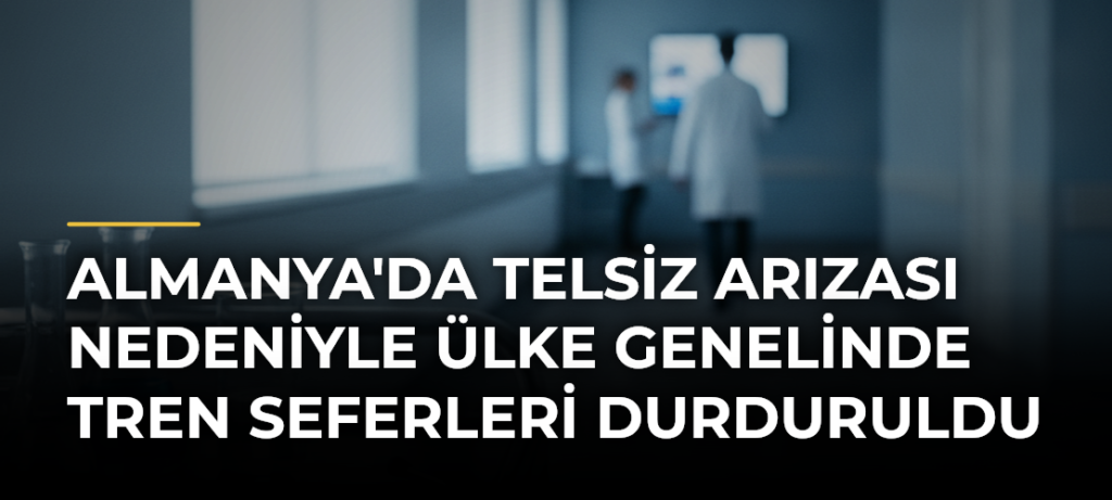 Almanya’da telsiz arızası nedeniyle ülke genelinde tren seferleri durduruldu