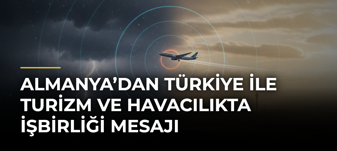 Almanya’dan Türkiye ile turizm ve havacılıkta işbirliği mesajı