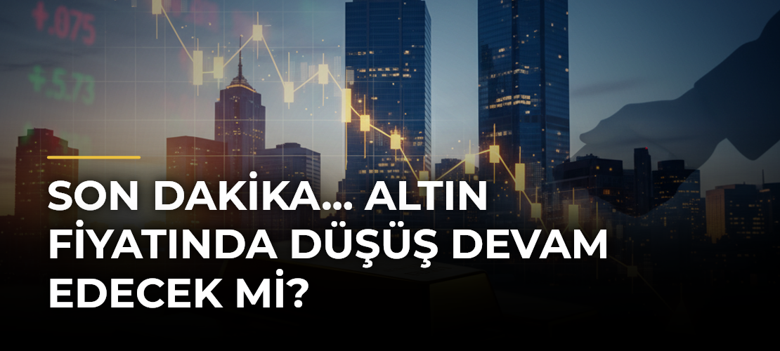Son dakika... Altın fiyatında düşüş devam edecek mi?