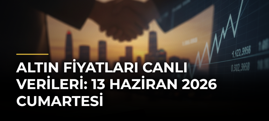 ALTIN FİYATLARI CANLI VERİLERİ: 13 Haziran 2026 Cumartesi