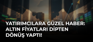 Yatırımcılara güzel haber: Altın fiyatları dipten dönüş yaptı!