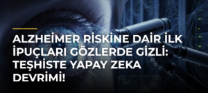 Alzheimer riskine dair ilk ipuçları gözlerde gizli: Teşhiste yapay zeka devrimi!